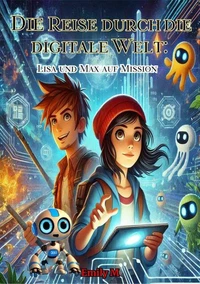"Die Reise durch die digitale Welt: Lisa und Max auf Mission"