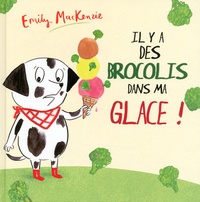 Emily MacKenzie - Il y a des brocolis dans ma glace !.