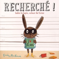 Emily MacKenzie - Recherché ! Gabin le lapin, voleur de livres.