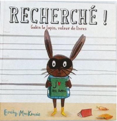 Recherché !. Gabin le Lapin, voleur de livres