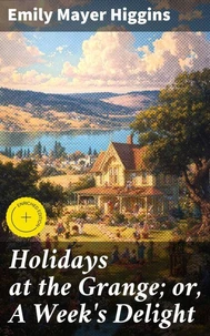 Holidays at the Grange; or, A Week's Delight