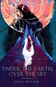  Emily McCosh - Under the Earth, Over the Sky.