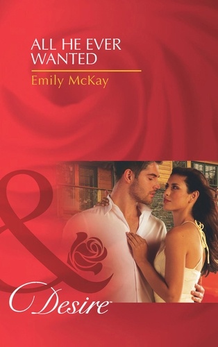Emily McKay - All He Ever Wanted.