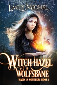  Emily Michel - Witch Hazel &amp; Wolfsbane - Magic &amp; Monsters, #1.