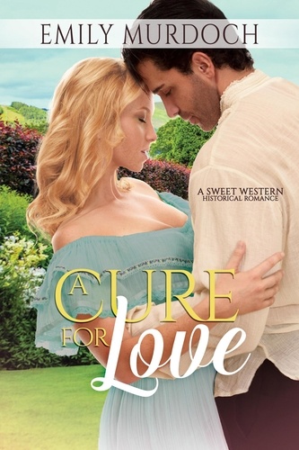  Emily Murdoch - A Cure for Love - Sweet Grove Stories, #4.