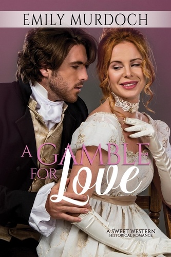  Emily Murdoch - A Gamble for Love - Sweet Grove Stories, #3.