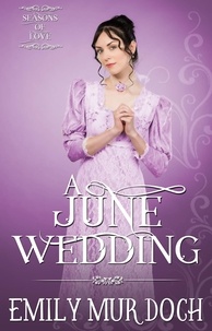  Emily Murdoch - A June Wedding: A Sweet Regency Romance - Seasons of Love, #5.