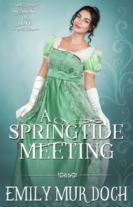  Emily Murdoch - A Springtide Meeting: A Sweet Regency Romance - Seasons of Love, #1.
