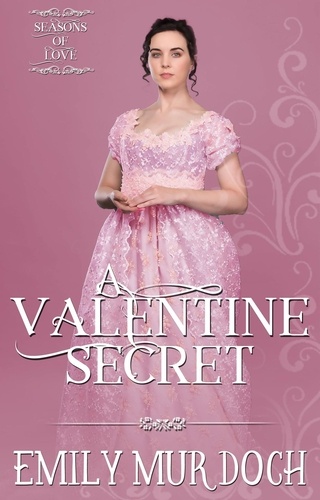  Emily Murdoch - A Valentine Secret: A Sweet Regency Romance - Seasons of Love, #4.