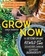 Grow Now. How We Can Save Our Health, Communities, and Planet—One Garden at a Time