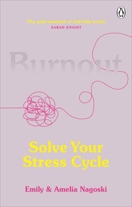 Emily Nagoski et Amelia Nagoski - Burnout - The secret to solving the stress cycle.