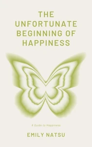 The Unfortunate Beginning of Happiness