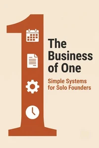 The Business of One - Subtitle: Simple Systems for Solo Founders