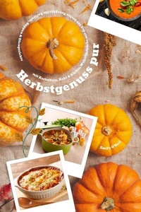 Herbstgenuss pur mit Kartoffeln, Kohl &amp; Kürbis: Wohlfühlküche mit den 500 besten Rezepten für Aufläufe, Suppen &amp; Ofengerichte (Herbst Kochbuch)