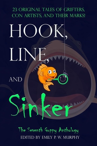  Emily P. W. Murphy - Hook, Line, and Sinker: The Seventh Guppy Anthology - Guppy Anthology, #7.