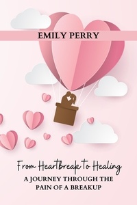  Emily Perry - From Heartbreak to Healing: A Journey Through the Pain of a Breakup.