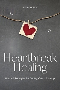  Emily Perry - Heartbreak Healing: Practical Strategies for Getting Over a Breakup.