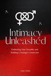  Emily Perry - Intimacy Unleashed: Embracing Your Sexuality and Building a Stronger Connection.