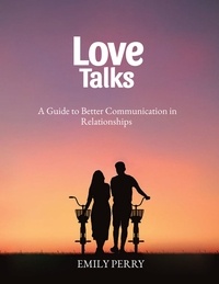  Emily Perry - Love Talks: A Guide to Better Communication in Relationship.