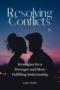  Emily Perry - Resolving Conflicts: Strategies for a Stronger and More Fulfilling Relationship.