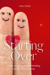  Emily Perry - Starting Over: A Guide to Moving On and Rebuilding Your Life After a Breakup.