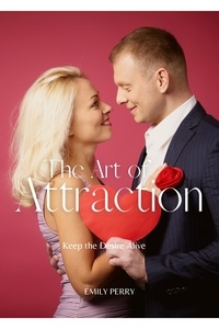  Emily Perry - The Art of Attraction: Keep the Desire Alive.