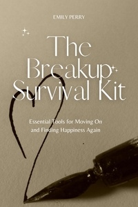  Emily Perry - The Breakup Survival Kit: Essential Tools for Moving On and Finding Happiness Again.