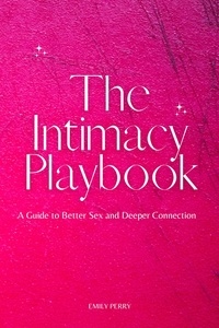  Emily Perry - The Intimacy Playbook: A Guide to Better Sex and Deeper Connection.