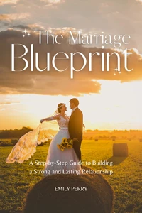 The Marriage Blueprint:  A Step-by-Step Guide to Building a Strong and Lasting Relationship