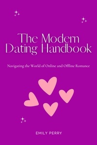  Emily Perry - The Modern Dating Handbook: Navigating the World of Online and Offline Romance.