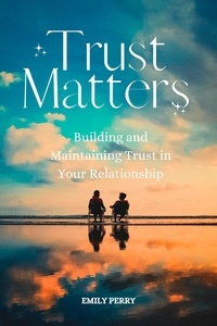  Emily Perry - Trust Matters: Building and Maintaining Trust in Your Relationship.