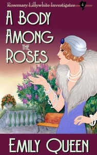  Emily Queen - A Body Among the Roses - Mrs. Lillywhite Investigates, #4.