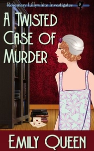  Emily Queen - A Twisted Case of Murder - Mrs. Lillywhite Investigates, #8.