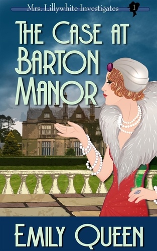  Emily Queen - The Case at Barton Manor - Mrs. Lillywhite Investigates, #1.