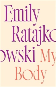 Emily Ratajkowski - My Body - Emily Ratajkowski's deeply honest and personal exploration of what it means to be a woman today - THE NEW YORK TIMES BESTSELLER.