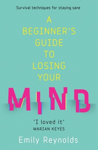 A Beginner's Guide to Losing Your Mind. My road to staying sane, and how to navigate yours