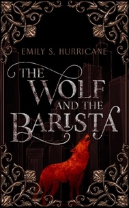  Emily S Hurricane - The Wolf and the Barista.