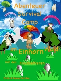 Emily Schiller et Teresa Schiller - Abenteuer Survival Camp im Einhorn Wald - Knuddeltiere und Einhörner schaffen gemeinsam fast alles..