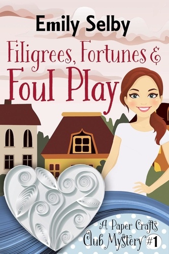  Emily Selby - Filigrees, Fortunes and Foul Play - Paper Crafts Club Mysteries, #1.
