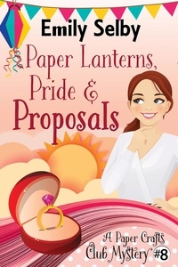  Emily Selby - Paper Lanterns, Pride and Proposals - Paper Crafts Club Mysteries, #8.