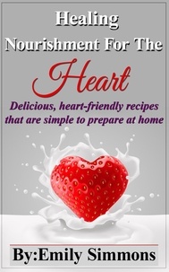  Emily Simmons - Healing Nourishment for The Heart - Delicious, heart-friendly recipes that are simple to prepare at home.