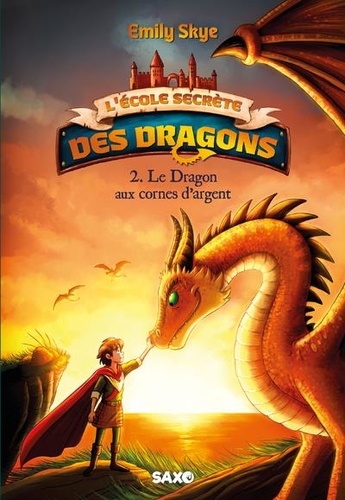 L'école secrète des dragons Tome 2 Le Dragon aux cornes d'argent