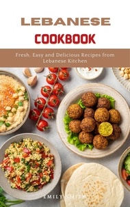  Emily Smith - Lebanese Cookbook: Fresh, Easy and Delicious Recipes From Lebanese Kitchen.