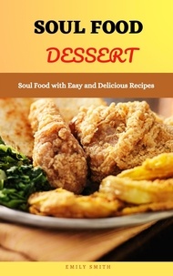  Emily Smith - Soul Food Dessert: Soul Food With Easy and Delicious Recipes.