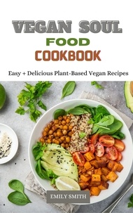  Emily Smith - Vegan Soul Food Cookbook Easy + Delicious Plant-Based Vegan Recipes.