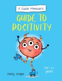 Emily Snape - A Little Monster’s Guide to Positivity - A Child's Guide to Coping with Their Feelings.