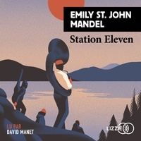 Emily St John Mandel et David Manet - Station Eleven.