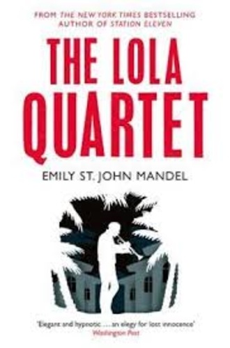 Emily St John Mandel - The Lola Quartet.