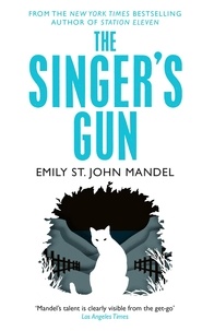 Emily St. John Mandel - The Singer's Gun.