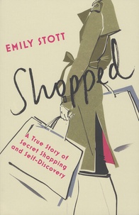 Emily Stott - Shopped - A True Story of Secret Shopping and Self-Discovery.